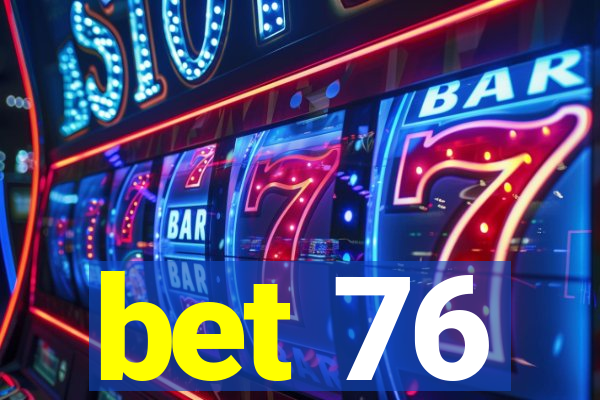 bet 76